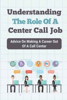 Understanding The Role Of A Center Call Job: Advice On Making A Career Out Of A Call Center: Taxing Jobs