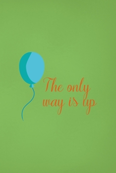 Paperback The Only Way Is Up: Notebook Journal Composition Blank Lined Diary Notepad 120 Pages Paperback Green Solid Balloon Book