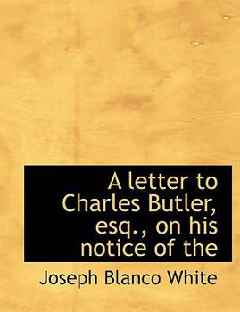 A Letter to Charles Butler, Esq , on His Notice Of