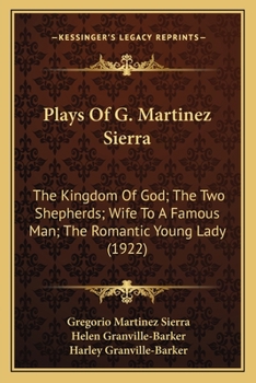 Paperback Plays Of G. Martinez Sierra: The Kingdom Of God; The Two Shepherds; Wife To A Famous Man; The Romantic Young Lady (1922) Book