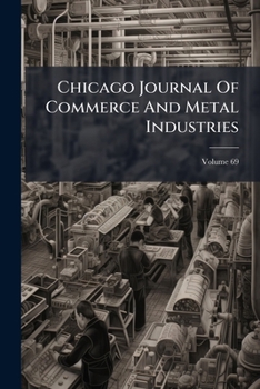Paperback Chicago Journal Of Commerce And Metal Industries; Volume 69 Book