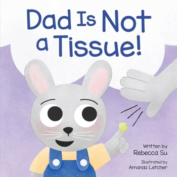 Dad Is Not a Tissue!