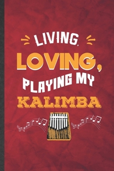 Paperback Living Loving Playing My Kalimba: Funny Blank Lined Music Teacher Lover Notebook/ Journal, Graduation Appreciation Gratitude Thank You Souvenir Gag Gi Book