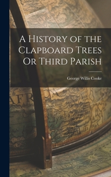Hardcover A History of the Clapboard Trees Or Third Parish Book