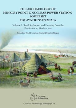 Hardcover The Archaeology of Hinkley Point C Nuclear Power Station, Somerset. Excavations in 2012-16. Book