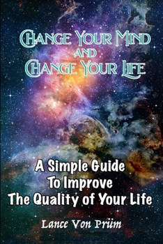 Paperback Change Your Mind and Change Your Life: A simple guide to improve the quality of your life Book