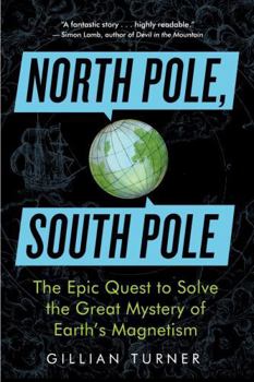 Paperback North Pole, South Pole: The Epic Quest to Solve the Great Mystery of Earth's Magnetism Book