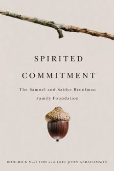Hardcover Spirited Commitment: The Samuel and Saidye Bronfman Family Foundation, 1952-2007 Book