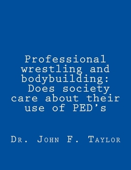 Paperback Professional wrestling and bodybuilding: Does society care about their use of PED's? Book