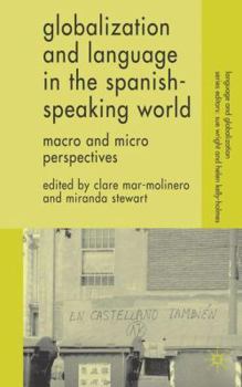 Hardcover Globalization and Language in the Spanish Speaking World: Macro and Micro Perspectives Book