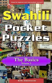 Paperback Swahili Pocket Puzzles - The Basics - Volume 3: A Collection of Puzzles and Quizzes to Aid Your Language Learning [Swahili] Book