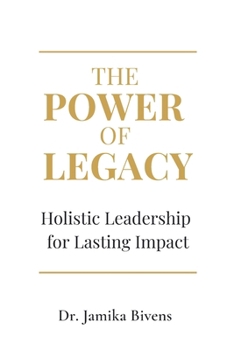 The Power of Legacy: Holistic Leadership for Lasting Impact