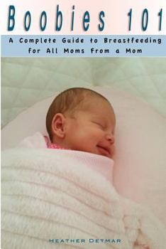 Paperback Boobies 101: A Complete Guide to Breastfeeding for All Moms from a Mom Book