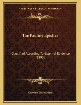 The Pauline Epistles: Classified According To External Evidence