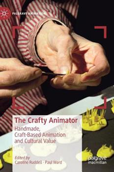 Hardcover The Crafty Animator: Handmade, Craft-Based Animation and Cultural Value Book