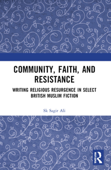 Community, Faith, and Resistance: Writing Religious Resurgence in Select British Muslim Fiction