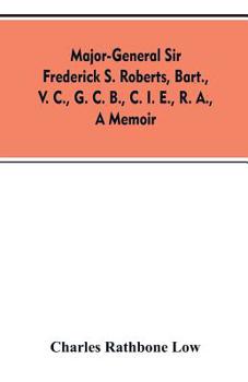 Paperback Major-General Sir Frederick S. Roberts, bart., V. C., G. C. B., C. I. E., R. A., a memoir Book