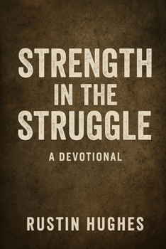 Paperback Strength in the Struggle: A Devotional: 30 Days of Faith, Fire, and Finding Purpose Book