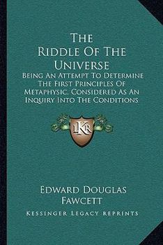 Paperback The Riddle Of The Universe: Being An Attempt To Determine The First Principles Of Metaphysic, Considered As An Inquiry Into The Conditions And Imp Book