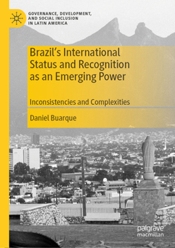 Hardcover Brazil's International Status and Recognition as an Emerging Power: Inconsistencies and Complexities Book