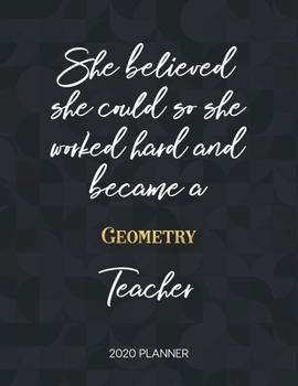 Paperback She Believed She Could So She Became A Geometry Teacher 2020 Planner: 2020 Weekly & Daily Planner with Inspirational Quotes Book