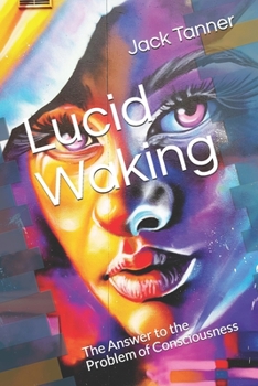 Paperback Lucid Waking: The Answer to the Problem of Consciousness Book