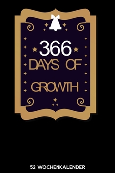 366 Days of Growth - 52 Wochenkalender: 6'x9' ( A5) 52 Wochen Kalender für das Jahr 2020 / Notizbuch | Lustige Geschenkidee zu Silvester und Neujahr. ... Über 100 Seiten Kalender (German Edition)
