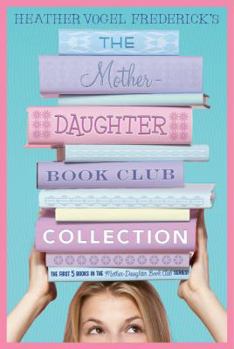 The Mother-Daughter Book Club Collection: The Mother-Daughter Book Club / Much Ado About Anne / Dear Pen Pal / Pies & Prejudice / Home for the Holidays - Book  of the Mother-Daughter Book Club