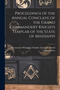 Paperback Proceedings of the Annual Conclave of the Grand Commandery Knights Templar of the State of Mississippi Book