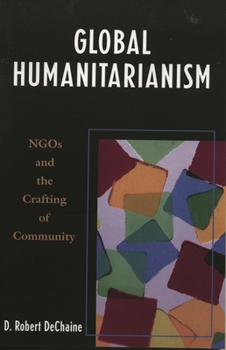 Global Humanitarianism: NGOs and the Crafting of Community