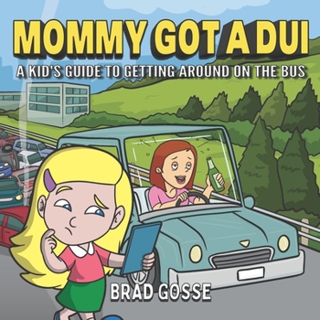 Paperback Mommy Got a DUI: A Kid's Guide To Getting Around On The Bus Book