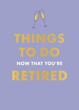 Hardcover Things to Do Now That You're Retired Book