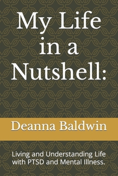 Paperback My Life in a Nutshell: Living and Understanding Life with PTSD and Mental Illness. Book