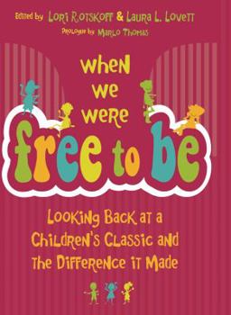 Hardcover When We Were Free to Be: Looking Back at a Children's Classic and the Difference It Made Book