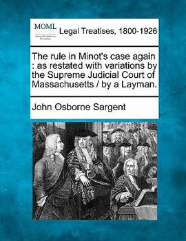 Paperback The Rule in Minot's Case Again: As Restated with Variations by the Supreme Judicial Court of Massachusetts / By a Layman. Book