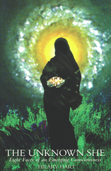 Paperback The Unknown She: Eight Faces of an Emerging Consciousness Book