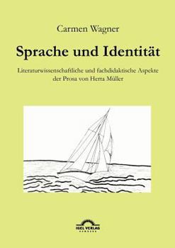 Paperback Sprache und Identität: Literaturwissenschaftliche und fachdidaktische Aspekte der Prosa von Herta Müller. [German] Book