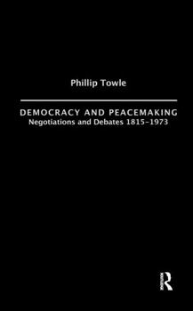 Hardcover Democracy and Peace Making: Negotiations and Debates 1815-1973 Book
