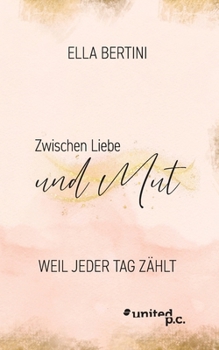 Paperback Zwischen Liebe und Mut: Weil jeder Tag zählt [German] Book