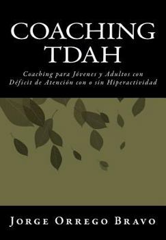 Coaching Tdah: Coaching Para Jovenes y Adultos Con Deficit de Atencion Con O Sin Hiperactividad