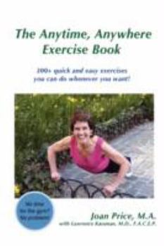 Paperback The Anytime, Anywhere Exercise Book: 300+ quick and easy exercises you can do whenever you want! Book
