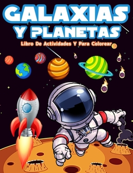 Paperback Galaxias Y Planetas: Libro De Colorear Con Astronautas, Planetas, Galaxias Y Naves Espaciales. Actividades Con Laberintos, Sopa De Letras Y [Spanish] Book