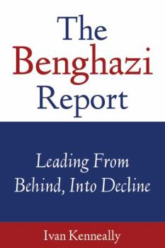 Paperback The Benghazi Report (Leading From Behind, Into Dec Book