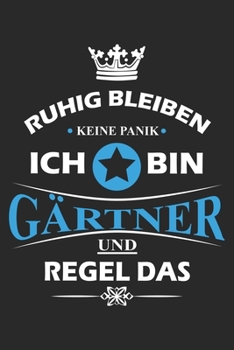 Ruhig bleiben Keine Panik Ich bin Gärtner und Regel das: Notizbuch liniert DIN A5 - 120 Seiten für Notizen, Zeichnungen, Formeln | Organizer Schreibheft Planer Tagebuch (German Edition)
