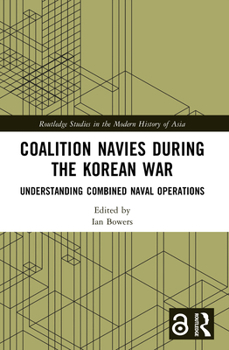 Paperback Coalition Navies during the Korean War: Understanding Combined Naval Operations Book