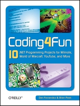 Paperback Coding4fun: 10 .Net Programming Projects for Wiimote, Youtube, World of Warcraft, and More Book