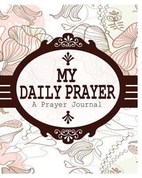 Paperback My Daily Prayer: A Prayer Journal Book