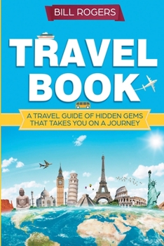 Paperback Travel Book: A Travel Book of Hidden Gems That Takes You on a Journey You Will Never Forget: World Explorer Book