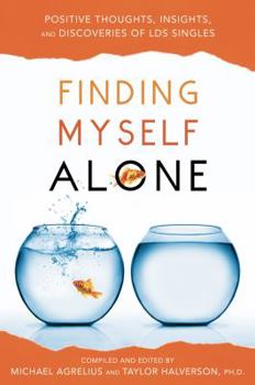 Paperback Finding Myself Alone: Positive Thoughts, Insights, and Discoveries of LDS Singles Book