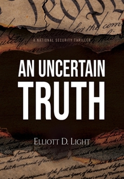 An Uncertain Truth (A National Security Thriller)